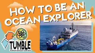 How to Be an Ocean Explorer - Tumble Science Podcast for Kids