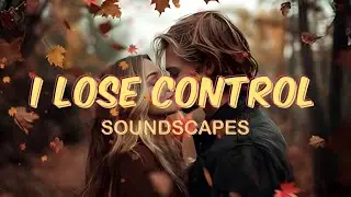 I LOSE CONTROL - (SOUNDSCAPES)