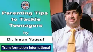 Parenting Tips to Tackle Teenagers |Dr. Imran Yousuf | Transformation International
