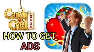 How to Get Ads on Candy Crush Saga (2024 Updated Way)