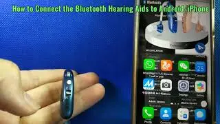 How to connect Earsmate Bluetooth Hearing Aids to smartphone of Iphone and Android phone