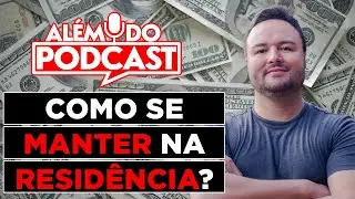 Ep 04 - Como se manter financeiramente na resid&ecirc;ncia - Podcast Al&eacute;m da Medicina