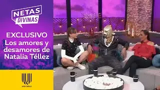 Las PEORES experiencias amorosas de Natalia Téllez | Netas Divinas | Unicable