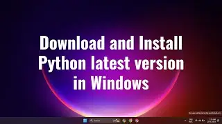 How to Download and Install Python latest version in Windows