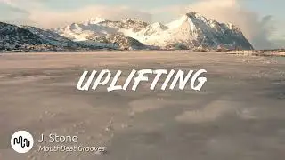 Best Ambient Uplifting Music for Video [ J. Stone - Mouthbeat Grooves ]