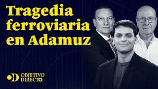 Tragedia ferroviaria en Adamuz | OBJETIVO DIRECTO