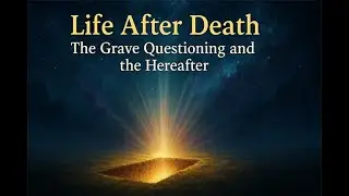 Life After Death : The Grave Questioning and the Hereafter