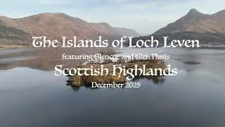 The Islands of Loch Leven | featuring Glencoe and Glen Nevis | Scottish Highlands | December 2025