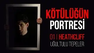 Kötülük ve Aşk Yan Yana Olabilir mi? - Uğultulu Tepeler: Heathcliff | Kötülüğün Portresi