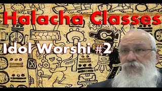 Idol Worship #2 | Halacha Classes