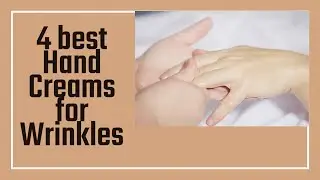 Best Hand Cream for Wrinkles and Dryness: 4 Best Options