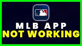 MLB App Not Working: How to Fix Major League Baseball App Not Working