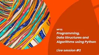 Live session 2: Programming, Data Structures and Algorithms using Python (NPTEL)