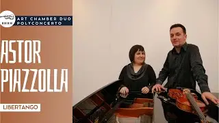 Art Chamber Duo Polyconcerto - Libertango ( Astor Piazzolla )
