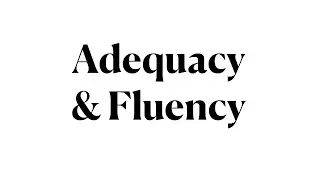 LING 506 - Module 1.01 Adequacy & Fluency