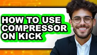 How to Use Compressor on Kick (updated)