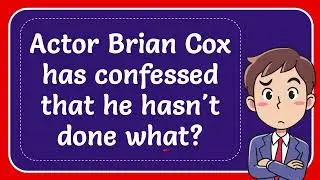 Actor Brian Cox has confessed that he hasn't done what?