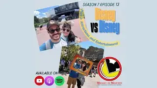 S7 Ep.13- Disney vs Disney Part 2: Attractions and Entertainment