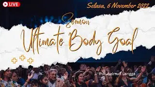 IBADAH SERMON | MINGGU, 6 NOVEMBER 2022 | ULTIMATE BODY GOAL