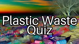 🔍 Test Your Knowledge on Plastic Waste: Can You Ace This Eco Quiz?