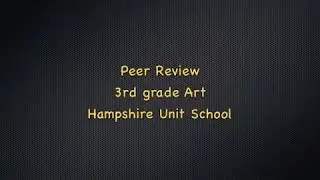 Peer Review 3rd grade. Ms. Smith-Art Ed:Hampshire Unit School 2017-18
