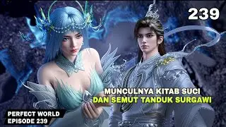 PERFECT WORLD EPISODE 239 SUB INDO - Munculnya Kitab Suci dan Semut Tanduk Surgawi