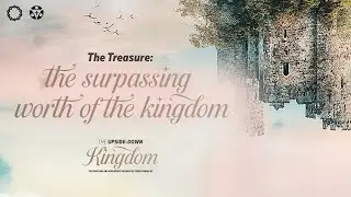 The Treasure - The Surpassing Worth of the Kingdom (Matthew 13:44-46)