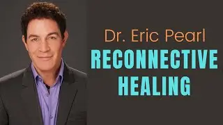 Dr. Eric Pearl: Reconnective Healing and Near Death Experiences