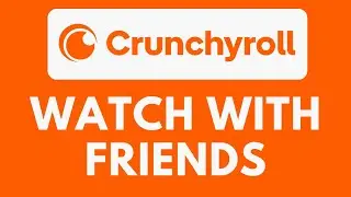 How To Watch with Friends on Crunchyroll