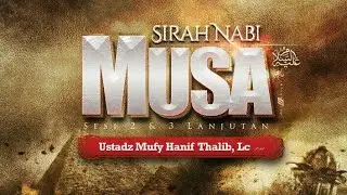 Kisah Nabi Musa Alaihissalam Bagian 3 - Ustadz Mufy Hanif Thalib, Lc