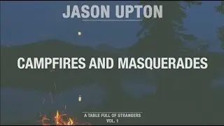 Campfires and Masquerades (Official Lyric Video) // A Table Full Of Strangers // Jason Upton