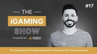 The iGaming Show EP 17 - (The Importance Of Instant Payments In iGaming With Sam Kawsarani)