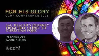 SAC Health's Journey From Free Clinic To Christian FQHC | 2025 CCHF Conference Workshop