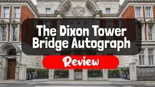 The Dixon Tower Bridge Autograph Collection Hotel Review - Is This London Hotel Worth It?