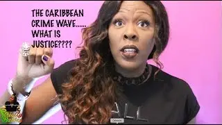 The Caribbean Crime Wave... My Thoughts!! (Part 1) | Babbzy Media