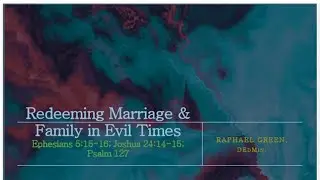 MCWC - 10.19.2025 - Redeeming Marriage & Family in Evil Times
