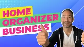 How to Start a $3k+ Per Month Home Organizer Business