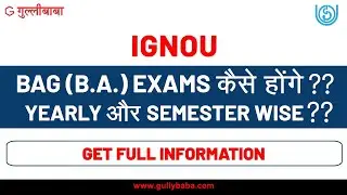 IGNOU BAG Program || COMPLETE INFORMATION|| Exams होंगे Semester Wise या  Year Wise? ||