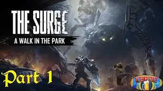 The Surge: A Walk In The Park Part 1 - Welcome To Creo World
