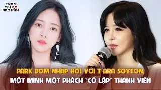 Park Bom nhập hội với T-ara Soyeon, một m&igrave;nh một ph&aacute;ch &ldquo;c&ocirc; lập&rdquo; th&agrave;nh vi&ecirc;n