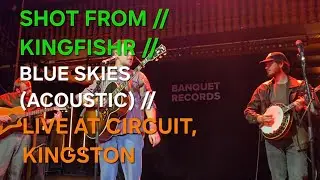SHOT FROM // KINGFISHR // BLUE SKIES (ACOUSTIC) // LIVE AT CIRCUIT, KINGSTON