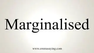 How To Pronounce Marginalised