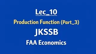 Lec_10 • Production Function (Part-3) • FAA Economics • JKSSB 