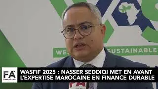 WASFIF 2025 : Nasser SEDDIQI met en avant l&rsquo;expertise marocaine en finance durable