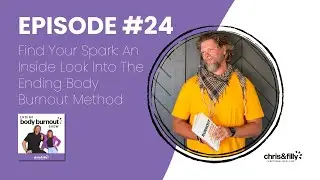 24. Find Your Spark: An Inside Look Into The Ending Body Burnout Method | EBBOS
