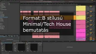 Format:B stílusú Minimal/Tech-House bemutatás (Zene felépítés,Mixing)