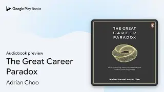 The Great Career Paradox by Adrian Choo &middot; Audiobook preview