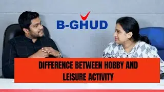 DIFFERENCE BETWEEN HOBBY AND LEISURE ACTIVITY | B-GHUD ACADEMY |