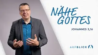 N&auml;he Gottes | Johannes 3,16 | AUFBLICK 57