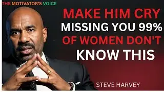 MAKE HIM CRY MISSING YOU &ndash; 99% OF WOMEN DON&rsquo;T KNOW THIS (Steve Harvey Motivation)